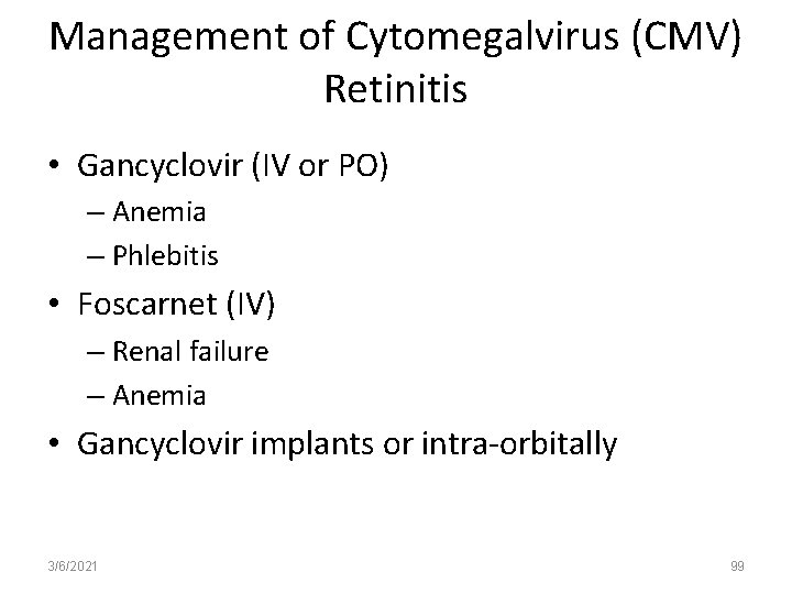 Management of Cytomegalvirus (CMV) Retinitis • Gancyclovir (IV or PO) – Anemia – Phlebitis