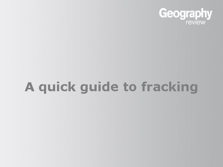 A quick guide to fracking 