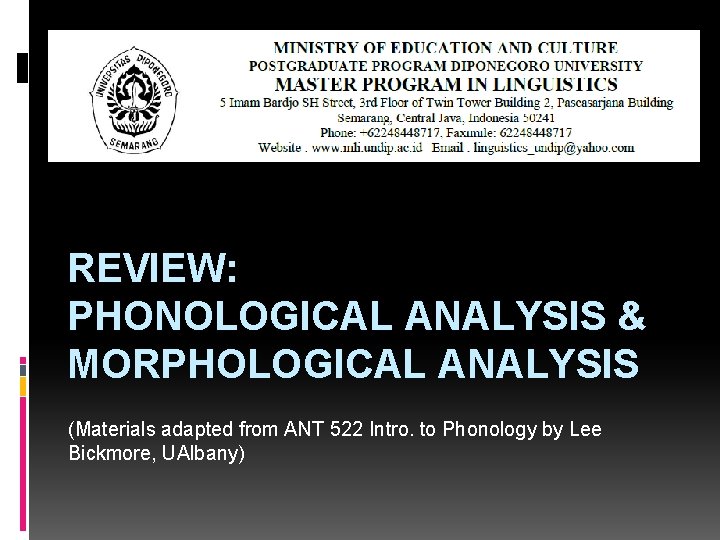 REVIEW: PHONOLOGICAL ANALYSIS & MORPHOLOGICAL ANALYSIS (Materials adapted from ANT 522 Intro. to Phonology