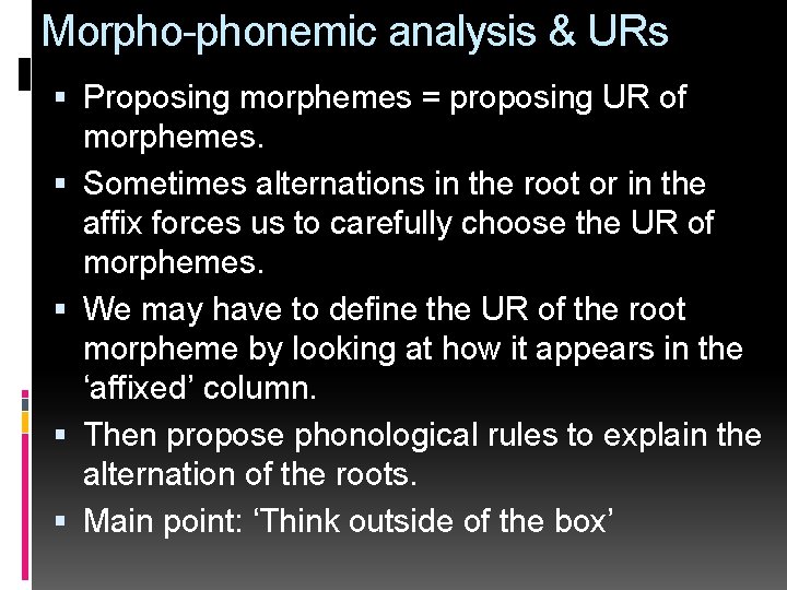 Morpho-phonemic analysis & URs Proposing morphemes = proposing UR of morphemes. Sometimes alternations in