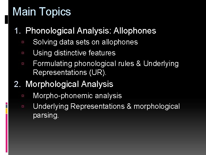 Main Topics 1. Phonological Analysis: Allophones Solving data sets on allophones Using distinctive features