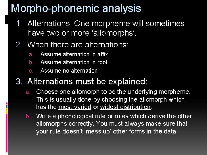 Morpho-phonemic analysis 1. Alternations: One morpheme will sometimes have two or more ‘allomorphs’. 2.