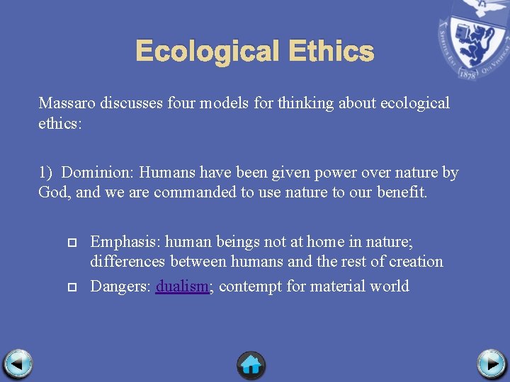 Ecological Ethics Massaro discusses four models for thinking about ecological ethics: 1) Dominion: Humans