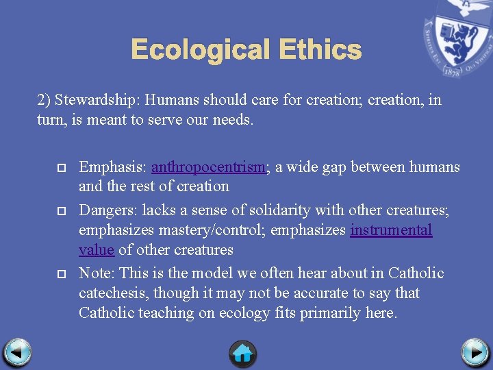 Ecological Ethics 2) Stewardship: Humans should care for creation; creation, in turn, is meant