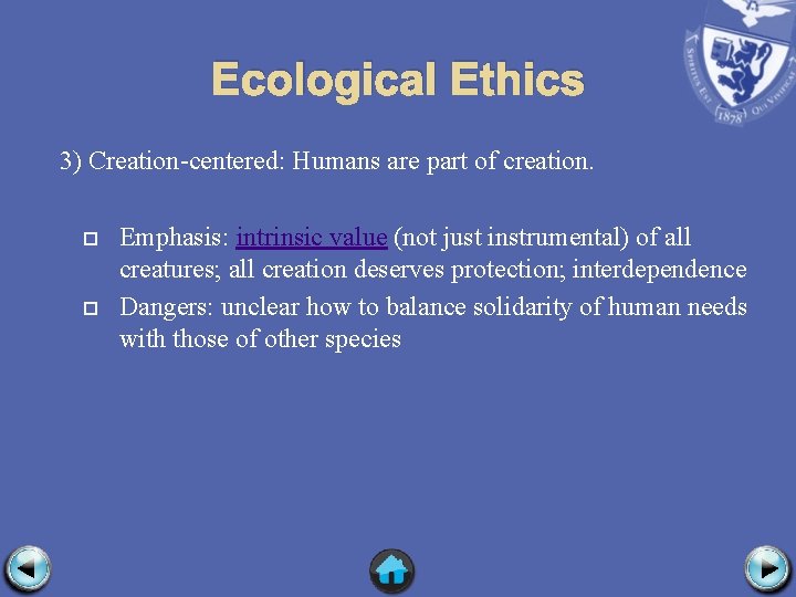 Ecological Ethics 3) Creation-centered: Humans are part of creation. Emphasis: intrinsic value (not just