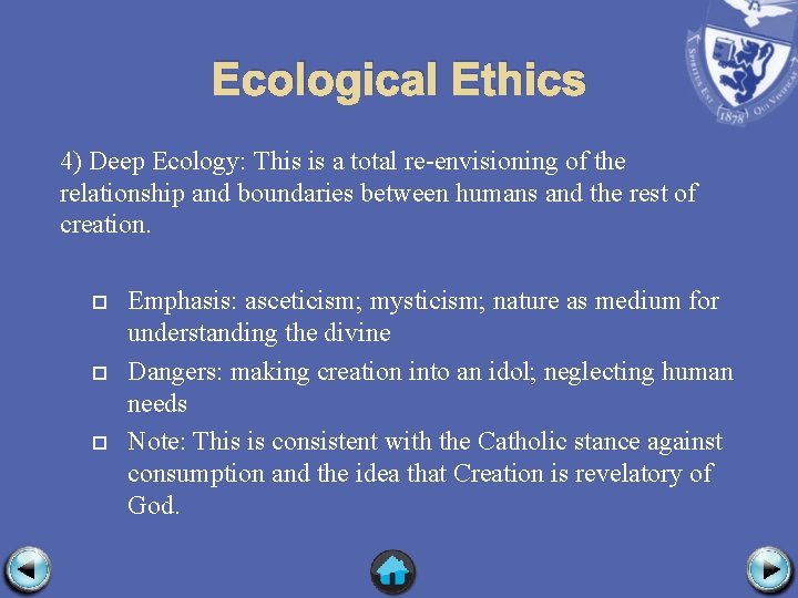 Ecological Ethics 4) Deep Ecology: This is a total re-envisioning of the relationship and