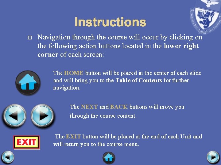 Instructions Navigation through the course will occur by clicking on the following action buttons