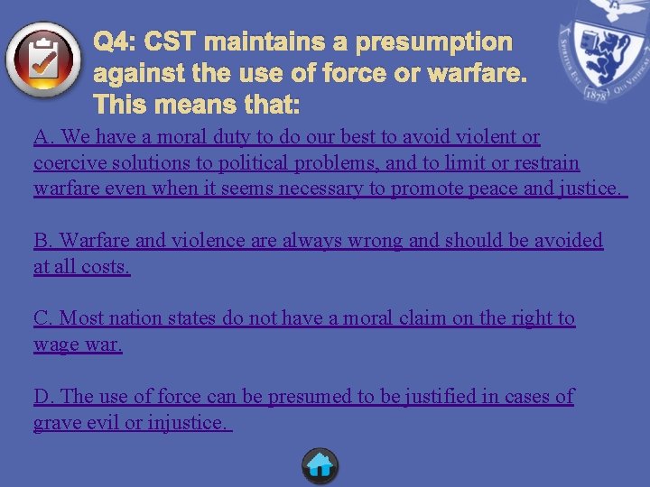 Q 4: CST maintains a presumption against the use of force or warfare. This