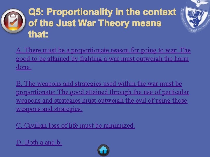 Q 5: Proportionality in the context of the Just War Theory means that: A.