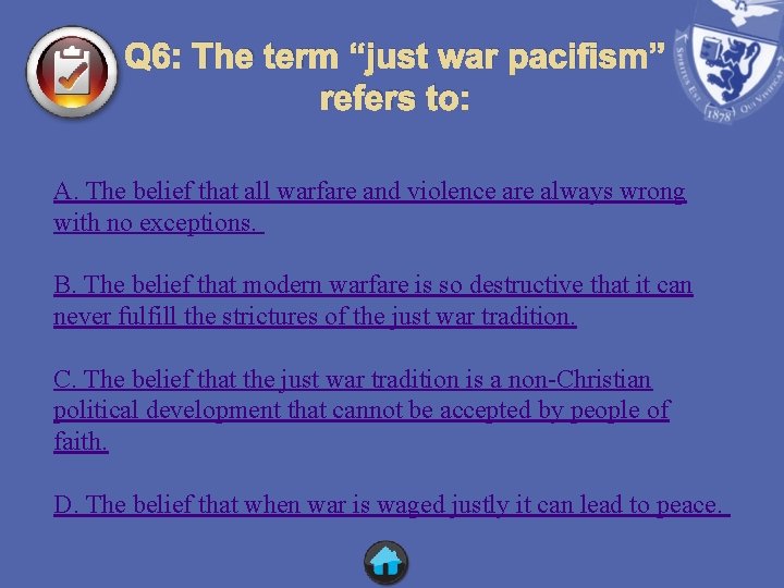 Q 6: The term “just war pacifism” refers to: A. The belief that all