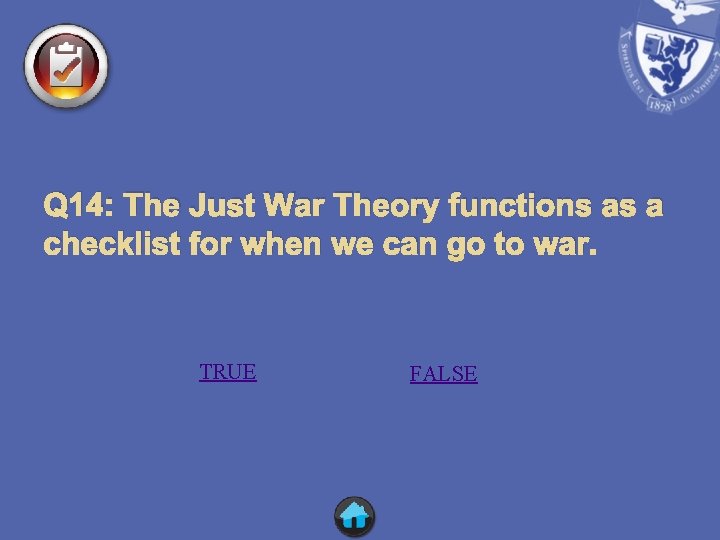 Q 14: The Just War Theory functions as a checklist for when we can