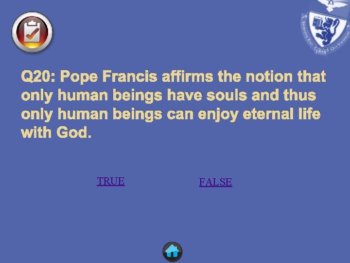 Q 20: Pope Francis affirms the notion that only human beings have souls and