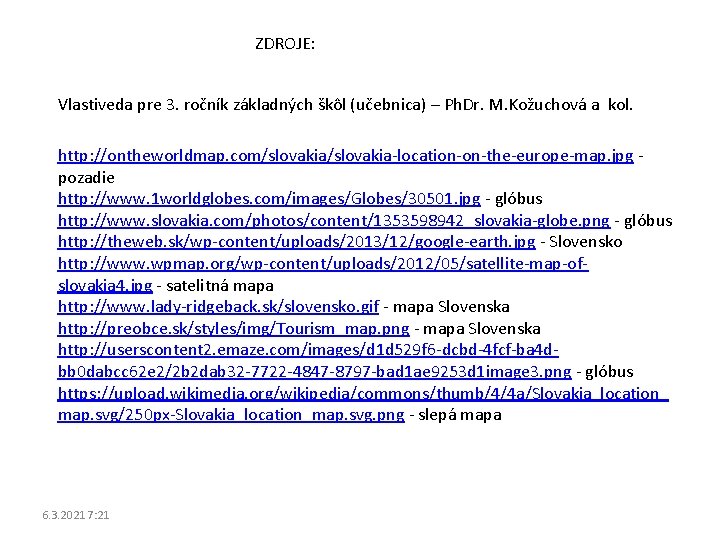 ZDROJE: Vlastiveda pre 3. ročník základných škôl (učebnica) – Ph. Dr. M. Kožuchová a