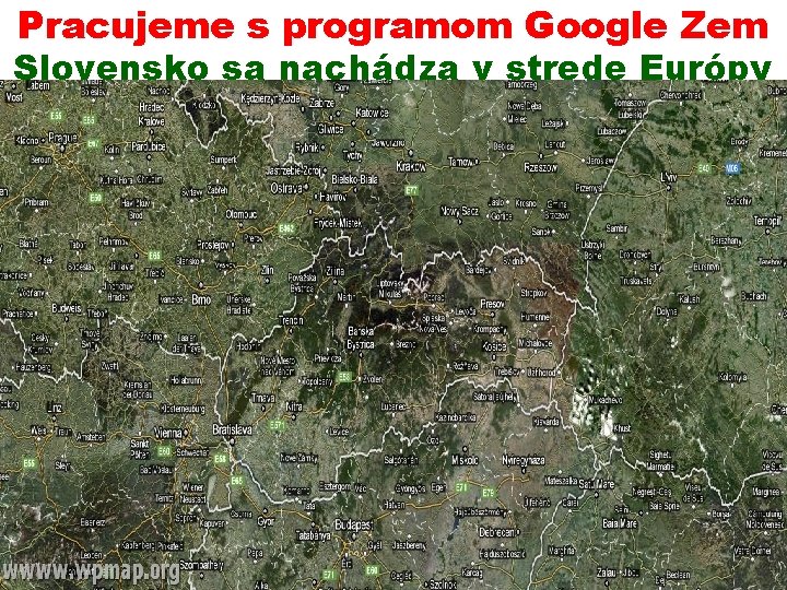 Pracujeme s programom Google Zem Slovensko sa nachádza v strede Európy - používa sa