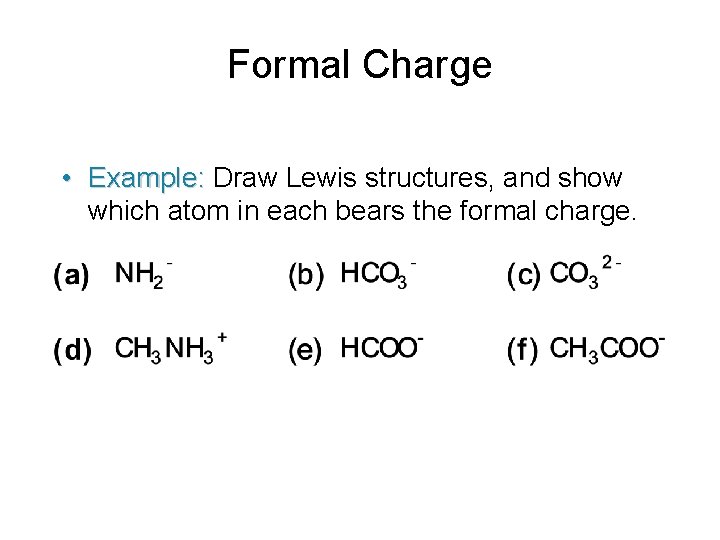 Formal Charge • Example: Draw Lewis structures, and show which atom in each bears