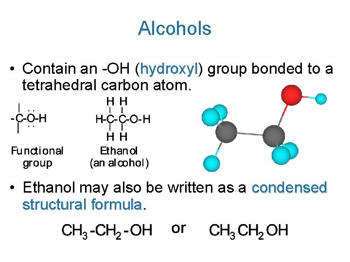 Alcohols • Contain an -OH (hydroxyl) hydroxyl group bonded to a tetrahedral carbon atom.