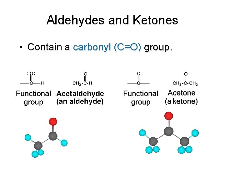 Aldehydes and Ketones • Contain a carbonyl (C=O) group. 