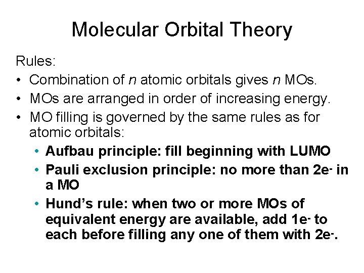 Molecular Orbital Theory Rules: • Combination of n atomic orbitals gives n MOs. •
