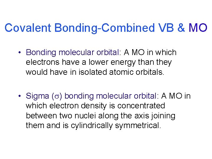 Covalent Bonding-Combined VB & MO • Bonding molecular orbital: A MO in which electrons