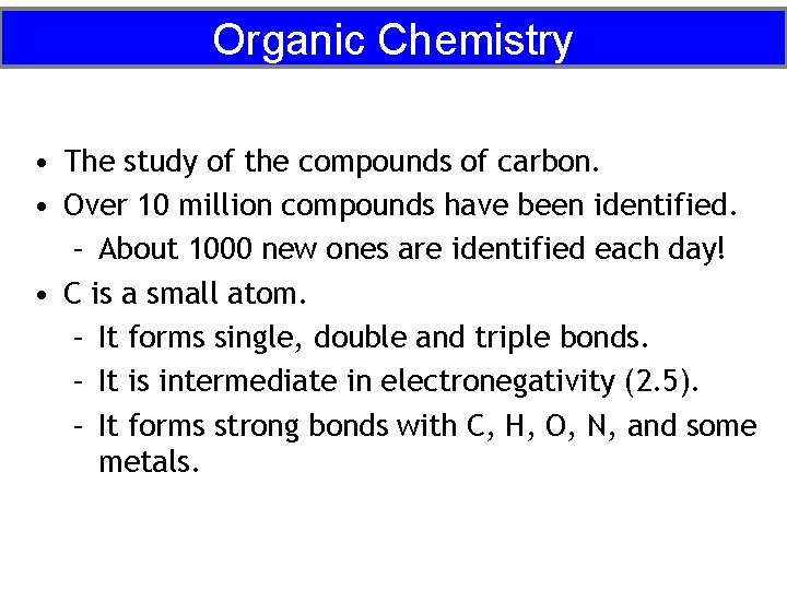 Organic Chemistry • The study of the compounds of carbon. • Over 10 million