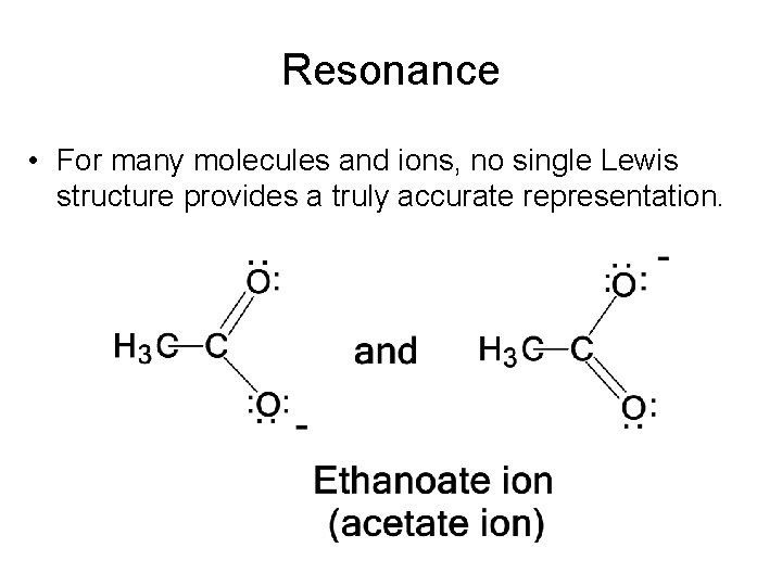 Resonance • For many molecules and ions, no single Lewis structure provides a truly