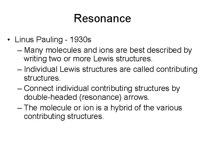 Resonance • Linus Pauling - 1930 s – Many molecules and ions are best