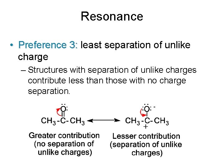 Resonance • Preference 3: least separation of unlike charge – Structures with separation of