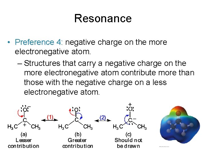 Resonance • Preference 4: negative charge on the more electronegative atom. – Structures that