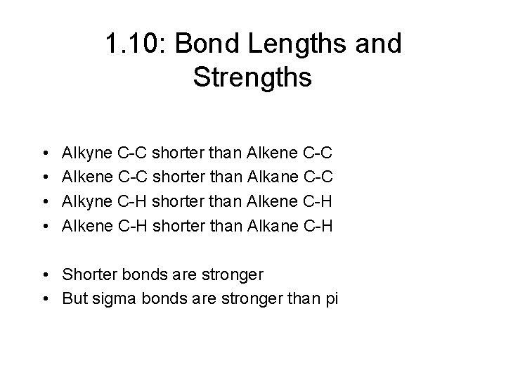 1. 10: Bond Lengths and Strengths • • Alkyne C-C shorter than Alkene C-C