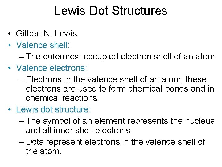 Lewis Dot Structures • Gilbert N. Lewis • Valence shell: – The outermost occupied