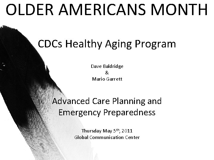 OLDER AMERICANS MONTH CDCs Healthy Aging Program Dave Baldridge & Mario Garrett Advanced Care