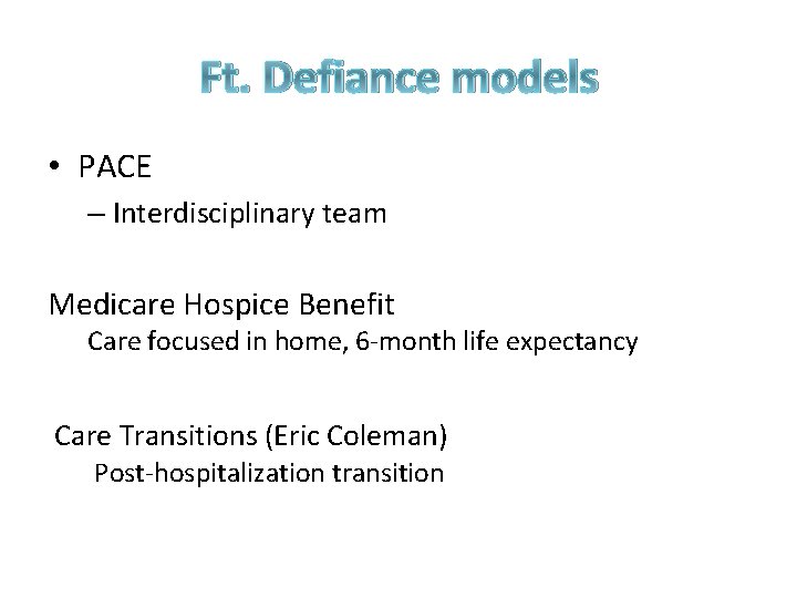 Ft. Defiance models • PACE – Interdisciplinary team Medicare Hospice Benefit Care focused in