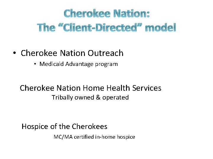 Cherokee Nation: The “Client-Directed” model • Cherokee Nation Outreach • Medicaid Advantage program Cherokee