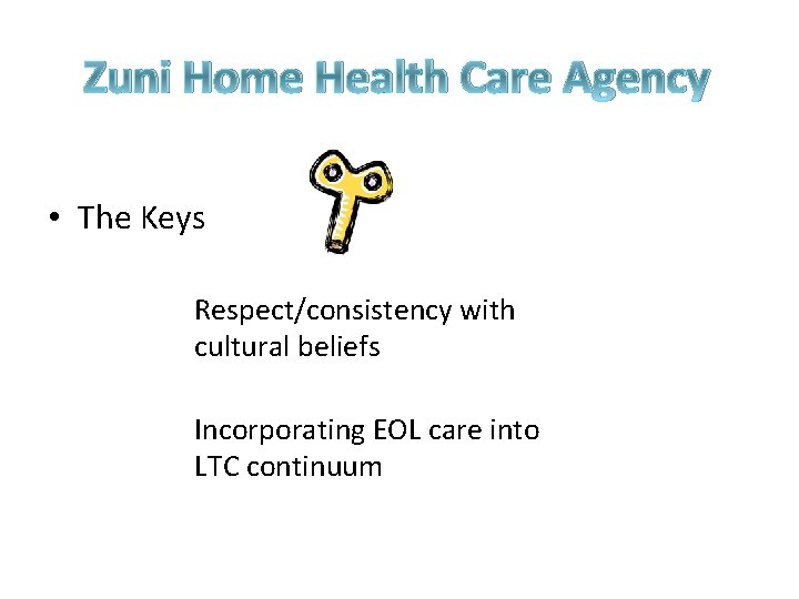 Zuni Home Health Care Agency • The Keys Respect/consistency with cultural beliefs Incorporating EOL