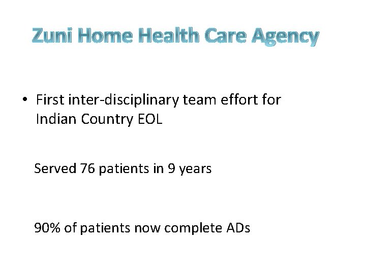 Zuni Home Health Care Agency • First inter-disciplinary team effort for Indian Country EOL