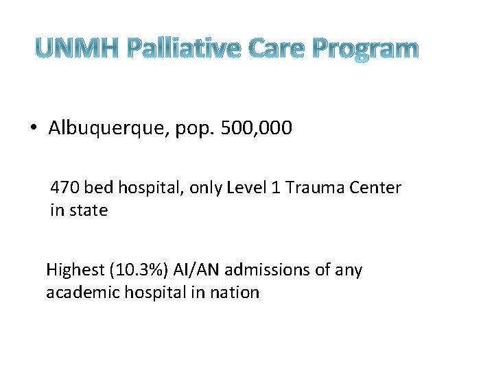 UNMH Palliative Care Program • Albuquerque, pop. 500, 000 470 bed hospital, only Level