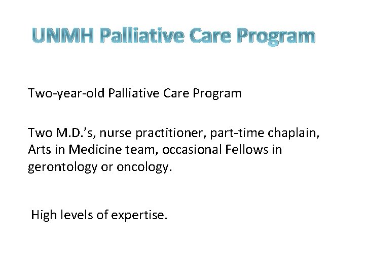 UNMH Palliative Care Program Two-year-old Palliative Care Program Two M. D. ’s, nurse practitioner,