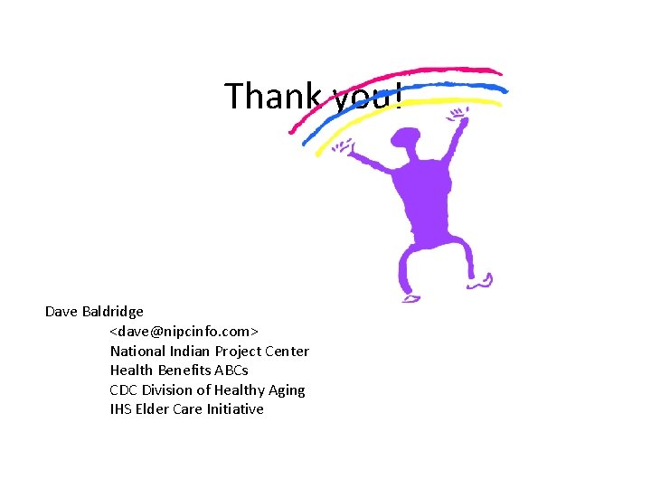 Thank you! Dave Baldridge <dave@nipcinfo. com> National Indian Project Center Health Benefits ABCs CDC