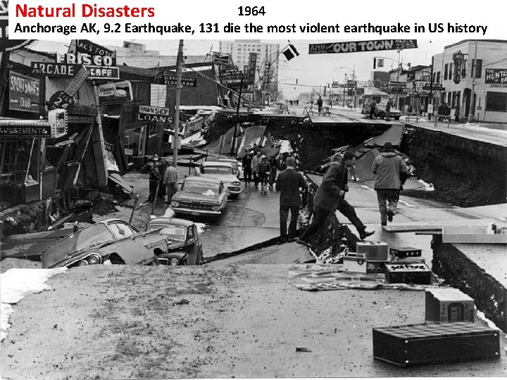 Natural Disasters 1964 Anchorage AK, 9. 2 Earthquake, 131 die the most violent earthquake