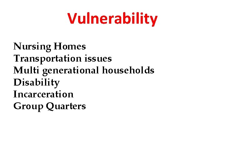 Vulnerability Nursing Homes Transportation issues Multi generational households Disability Incarceration Group Quarters 