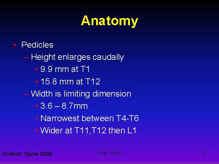 Anatomy • Pedicles – Height enlarges caudally • 9. 9 mm at T 1