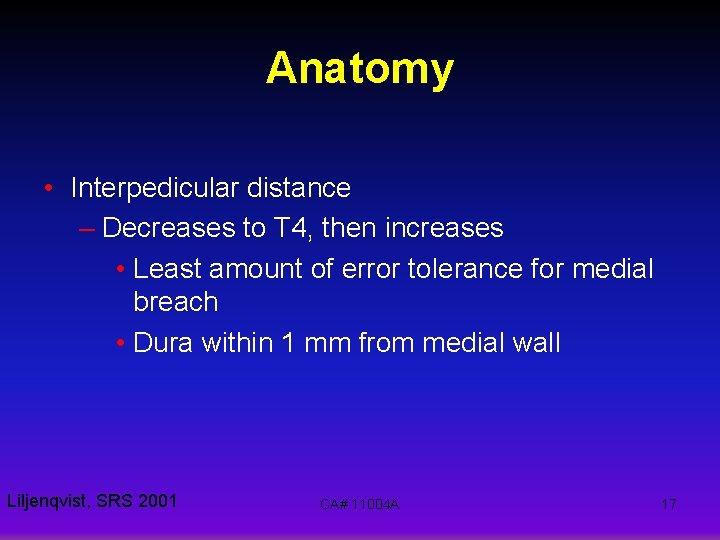 Anatomy • Interpedicular distance – Decreases to T 4, then increases • Least amount