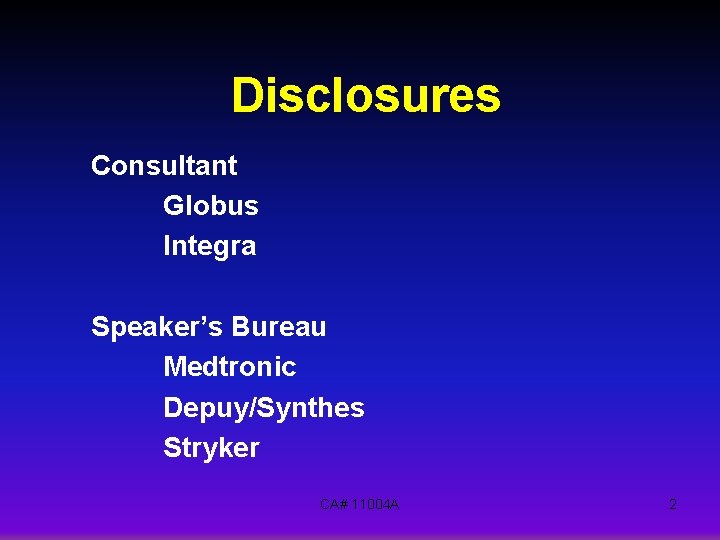 Disclosures Consultant Globus Integra Speaker’s Bureau Medtronic Depuy/Synthes Stryker CA# 11004 A 2 