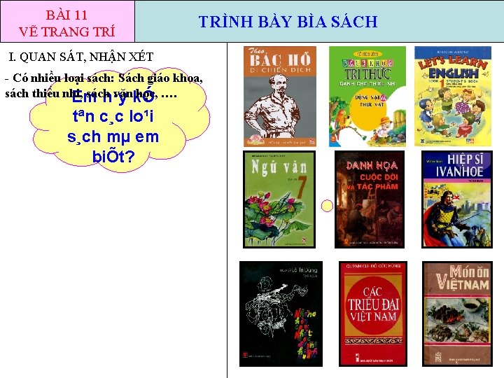 BÀI 11 VẼ TRANG TRÍ TRÌNH BÀY BÌA SÁCH I. QUAN SÁT, NHẬN XÉT