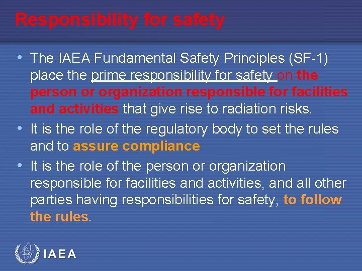 Responsibility for safety • The IAEA Fundamental Safety Principles (SF-1) place the prime responsibility