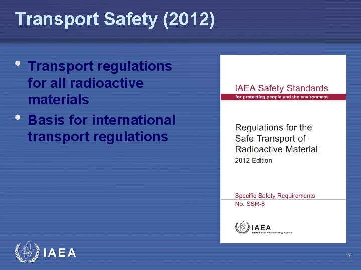 Transport Safety (2012) • Transport regulations • for all radioactive materials Basis for international