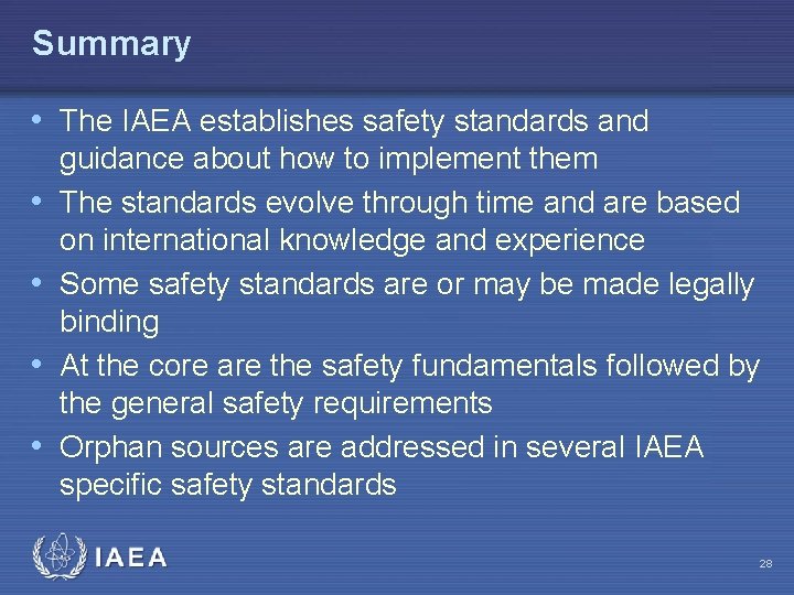 Summary • The IAEA establishes safety standards and • • guidance about how to