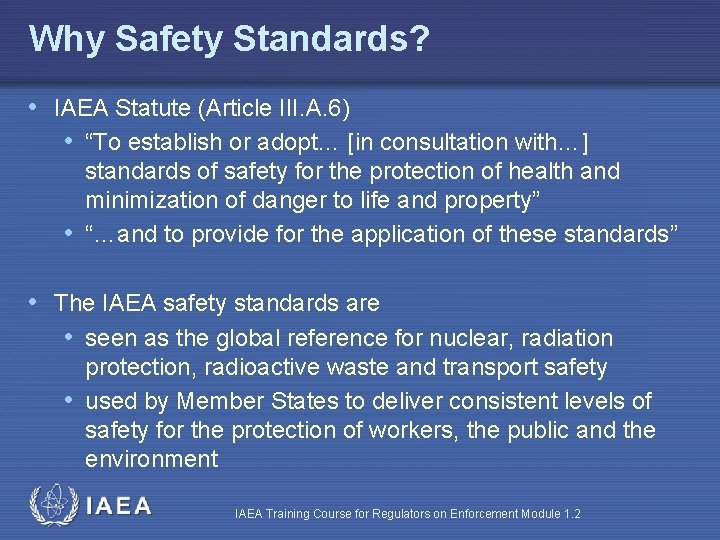 Why Safety Standards? • IAEA Statute (Article III. A. 6) • “To establish or