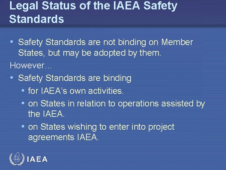 Legal Status of the IAEA Safety Standards • Safety Standards are not binding on