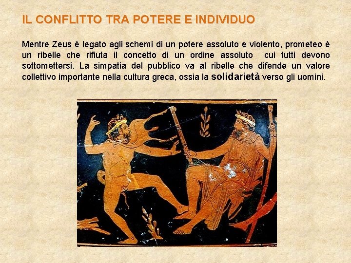 IL CONFLITTO TRA POTERE E INDIVIDUO Mentre Zeus è legato agli schemi di un